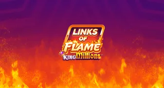 Links of Flame King Millions 