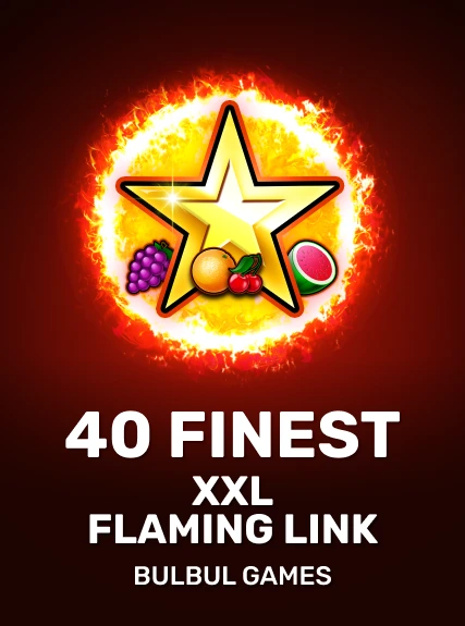 40 Finest XXL Flaming Link — Bulbulgames