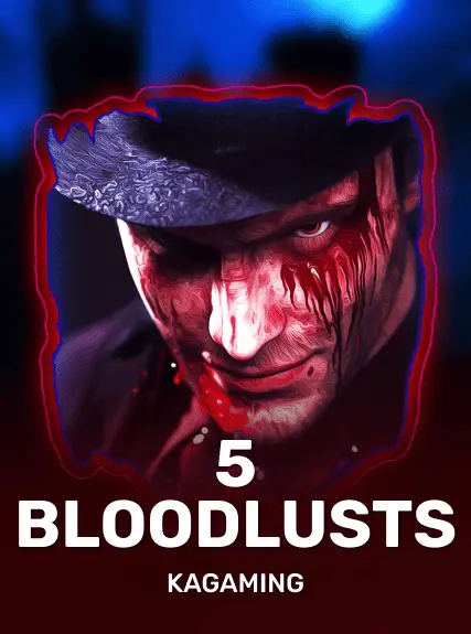 5 Bloodlusts — KAGaming