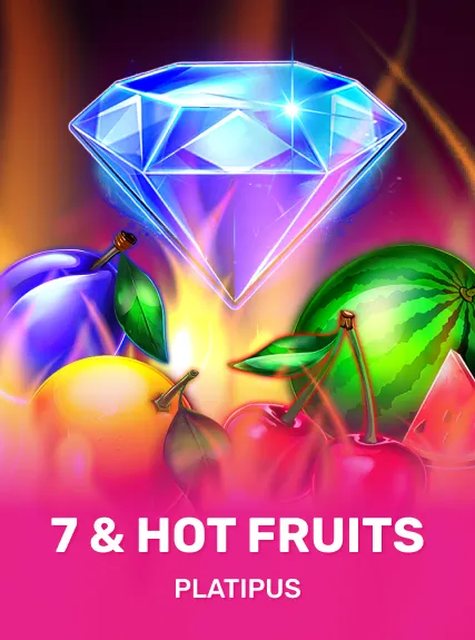 7 & Hot Fruits — Platipus