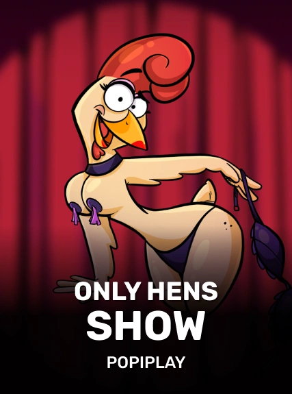 Only Hens Show — Popiplay